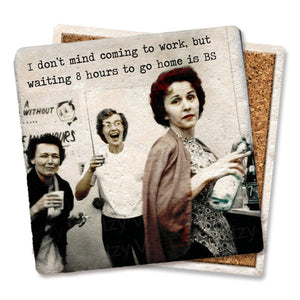 I Don't Mind Coming To Work Coaster