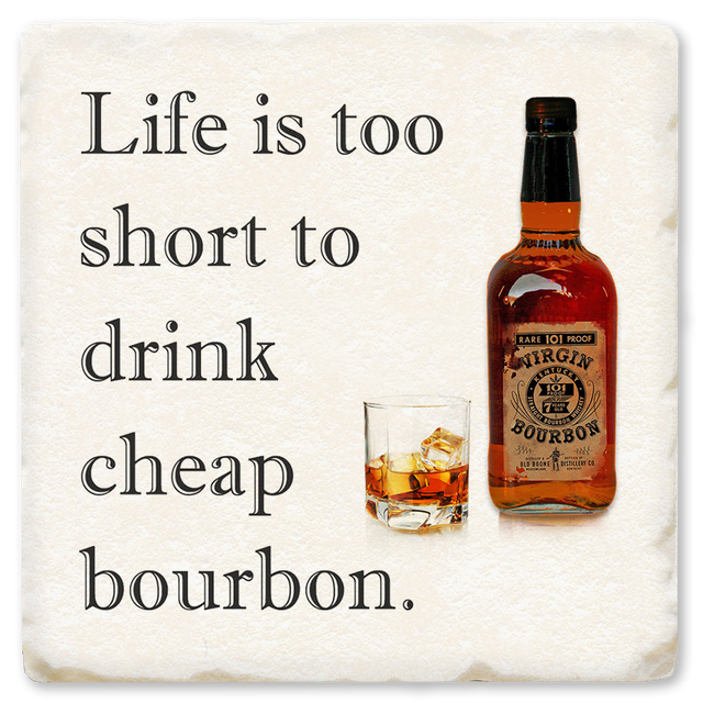 Life Is Too Short To Drink Cheap Bourbon Ceramic Coaster