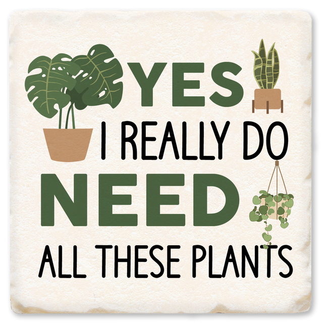 Yes I Really Do Need All These Plants Ceramic Coaster