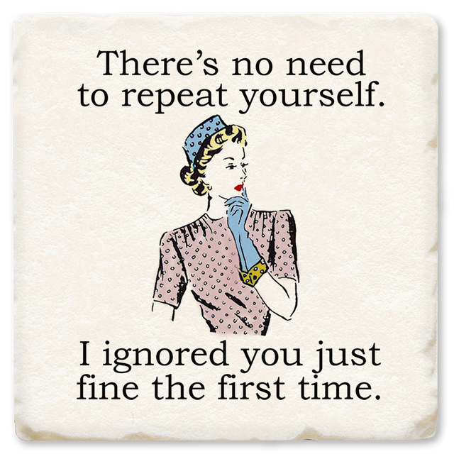 There's No Need To Repeat Yourself Ceramic Coaster