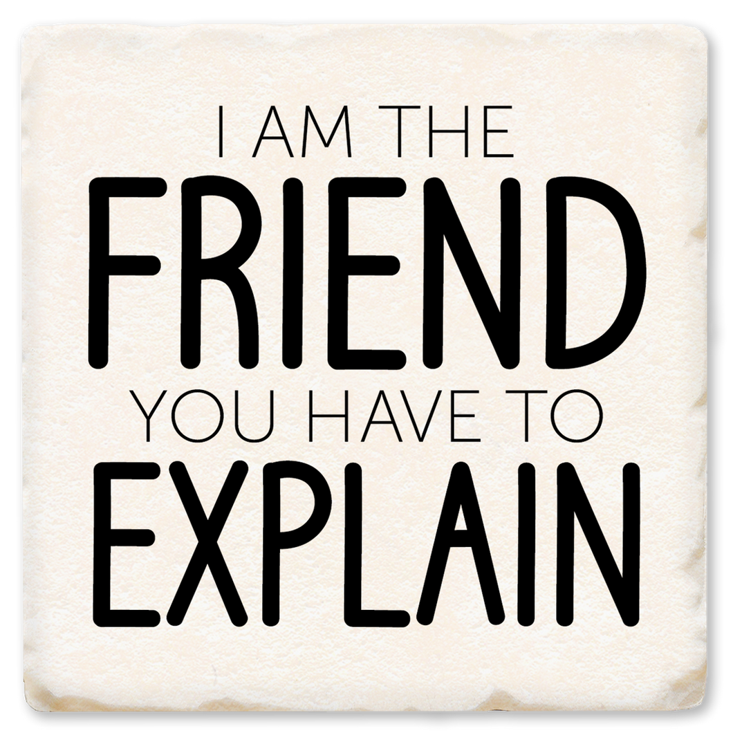I Am The Friend Ceramic Coaster