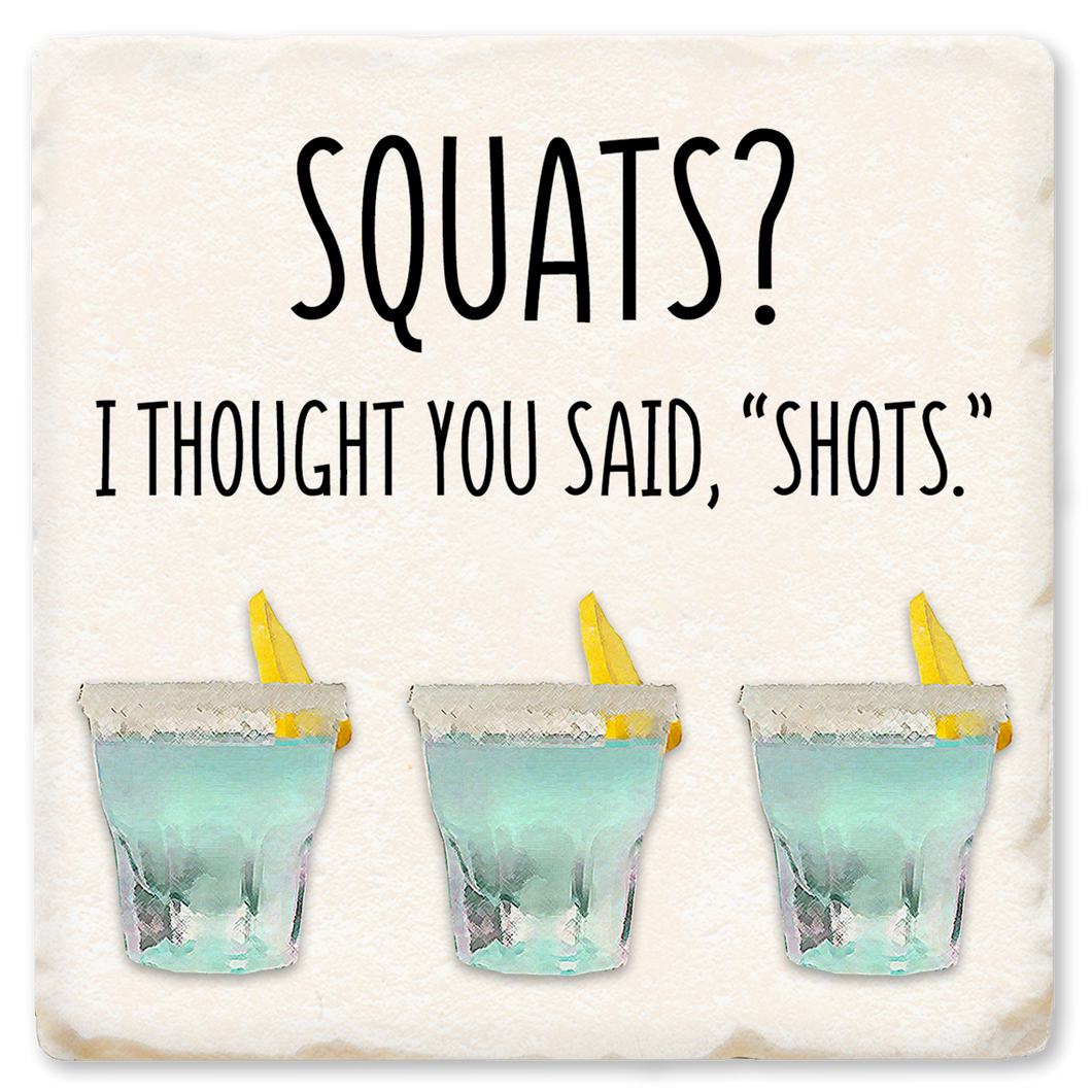 Squats? I Thought You Said SHOTS Ceramic Coaster