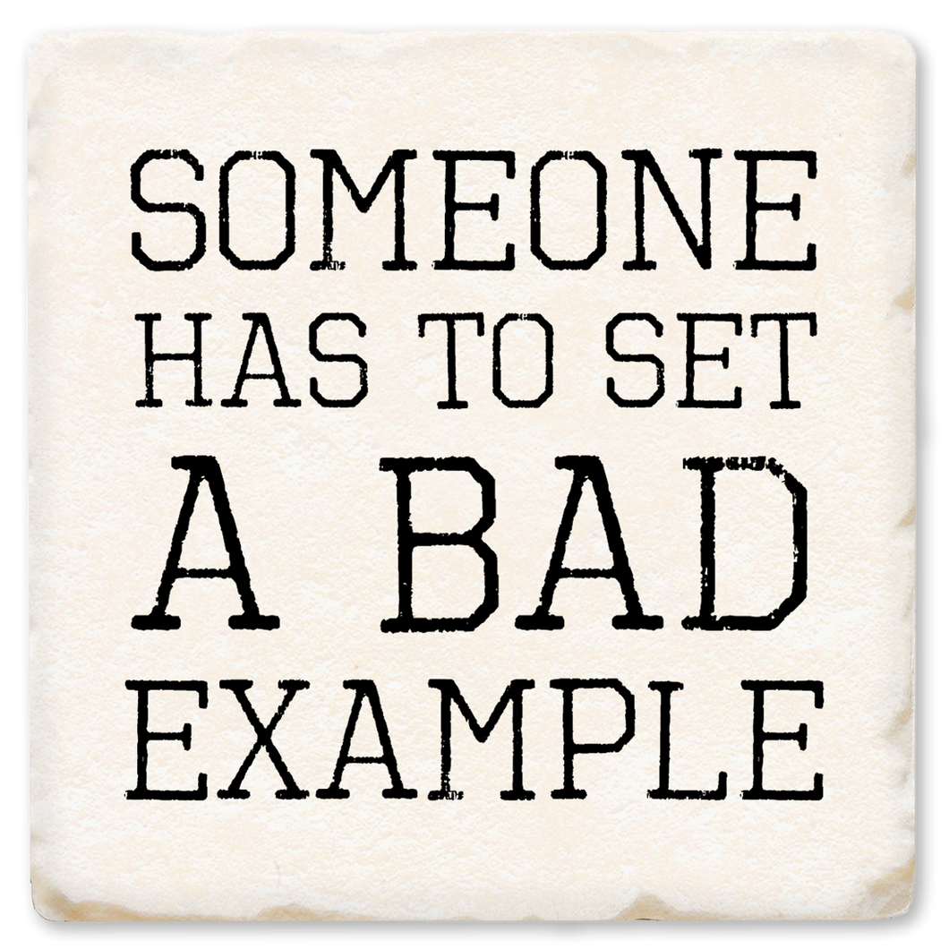 Someone Has To Set A Bad Example Ceramic Coaster