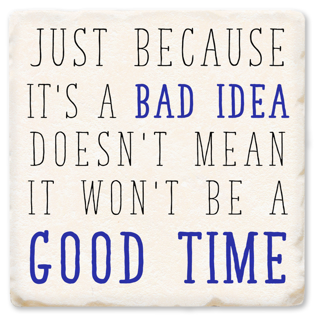 Just Because It's A Bad Idea Ceramic Coaster