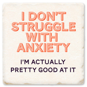 I Don't Struggle with Anxiety
