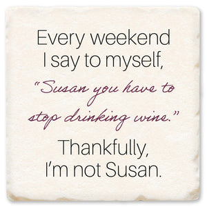 Every Weekend I Say To Myself Susan Ceramic Coaster