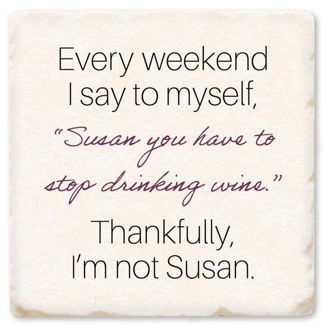 Every Weekend I Say To Myself Susan Ceramic Coaster