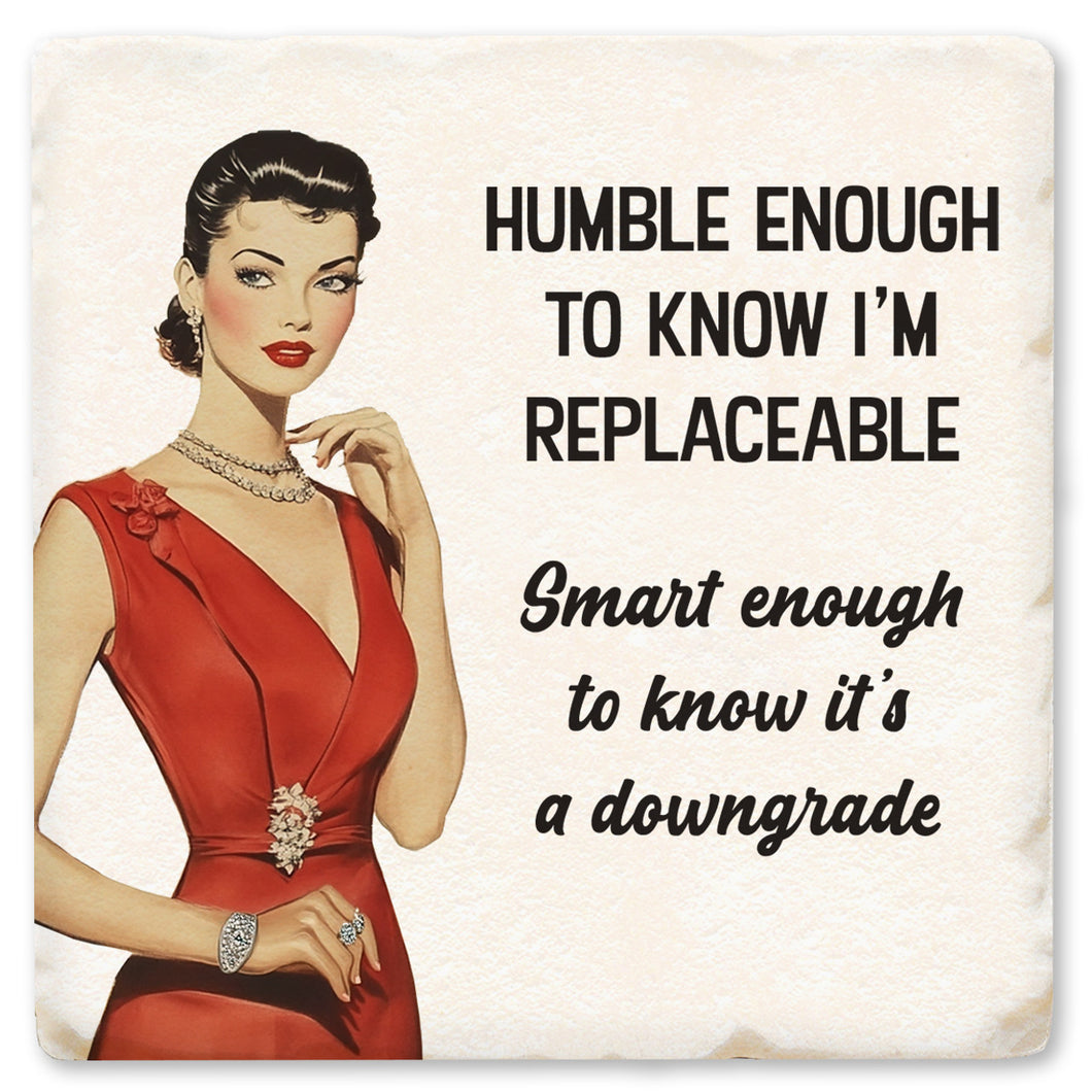 Humble Enough To Know I'm Replaceable Ceramic Coaster