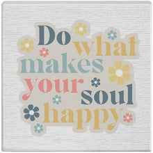 Load image into Gallery viewer, Do What Makes Your Soul Happy Tabletop Sign
