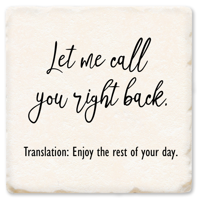 Let Me Call You Right Back Ceramic Coaster