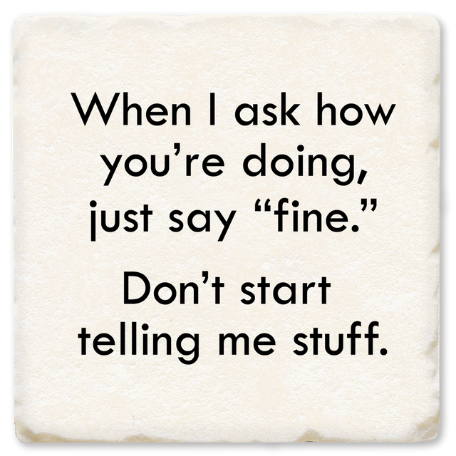 When I Ask How You're Doing Ceramic Coaster