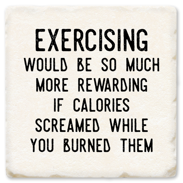 Exercising More Rewarding If Calories Screamed Ceramic Coaster