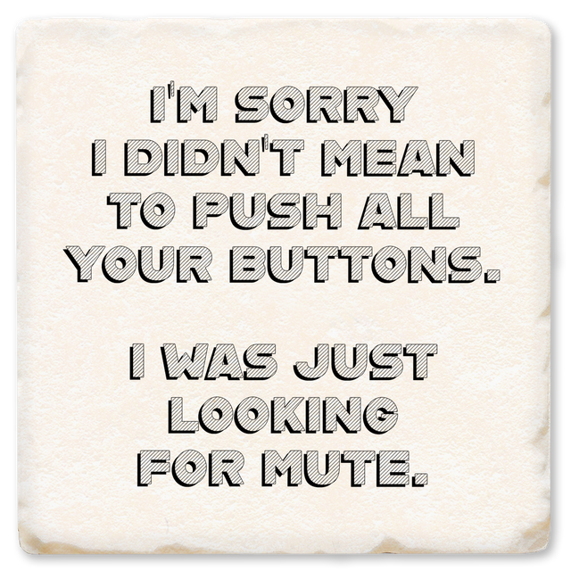 Sorry Didn't Mean To Push All Your Buttons Ceramic Coaster