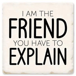 I am the Friend Ceramic Coaster