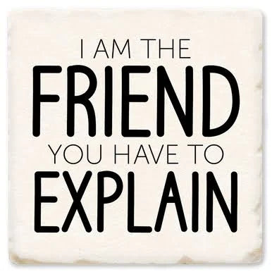I am the Friend Ceramic Coaster